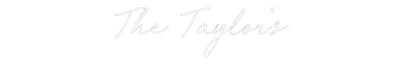 CREATE YOUR OWN WEDDING NEON SIGN The Taylor’s
