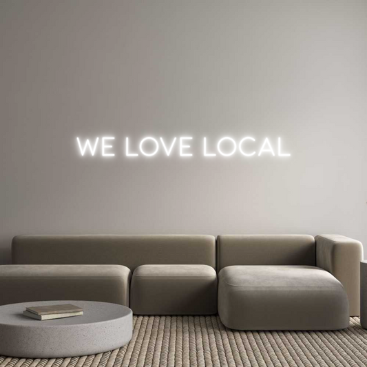 CREATE YOUR OWN CUSTOM NEON We Love Local