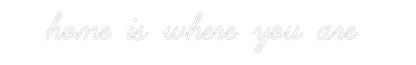 CREATE YOUR OWN WEDDING NEON SIGN home is where...