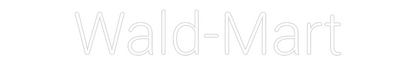 CREATE YOUR OWN CUSTOM NEON Wald-Mart