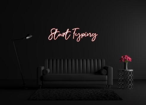 CREATE YOUR OWN CUSTOM NEON Start Typing