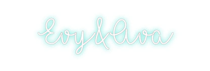 CREATE YOUR OWN CUSTOM NEON Evy&Ava