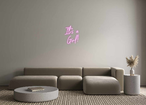 CREATE YOUR OWN CUSTOM NEON It’s a
Girl!