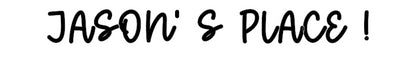 Custom Sign: JASON’ S PLAC...