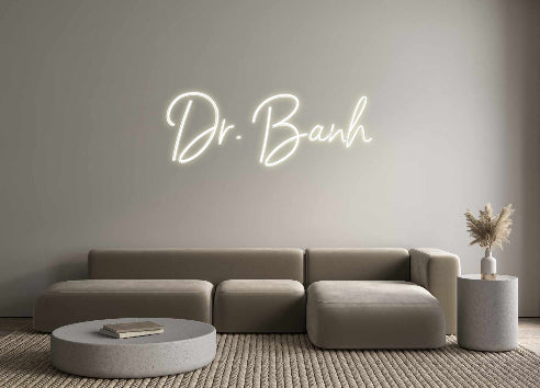 CREATE YOUR OWN CUSTOM NEON Dr. Banh