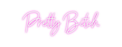 CREATE YOUR OWN CUSTOM NEON Pretty Bitch
