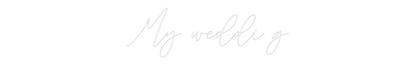 CREATE YOUR OWN WEDDING NEON SIGN My weddi g