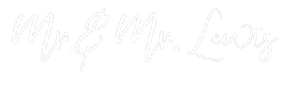 CREATE YOUR OWN WEDDING NEON SIGN Mr.& Mr. Lewis
