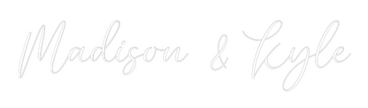 CREATE YOUR OWN WEDDING NEON SIGN Madison & Kyle