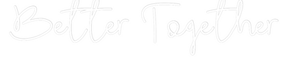 CREATE YOUR OWN WEDDING NEON SIGN Better Togeth...