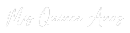 CREATE YOUR OWN WEDDING NEON SIGN Mis Quince Anos