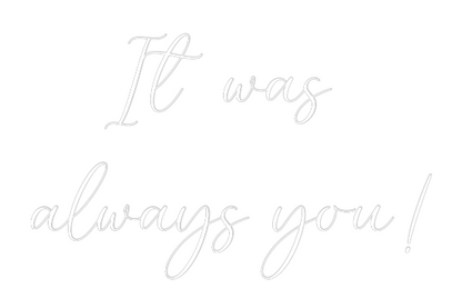 CREATE YOUR OWN WEDDING NEON SIGN It was 
alwa...