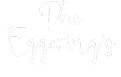 CREATE YOUR OWN WEDDING NEON SIGN The
Eggering’s