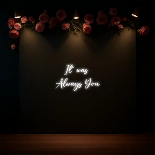 CREATE YOUR OWN WEDDING NEON SIGN It was 
Alwa...