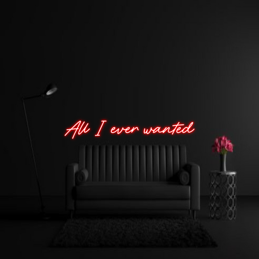 CREATE YOUR OWN WEDDING NEON SIGN All I ever wa...
